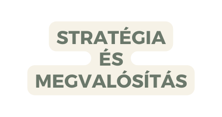 STRATÉGIA ÉS MEGVALÓSÍTÁS